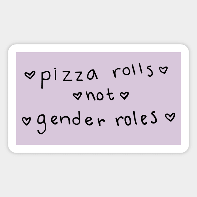 pizza rolls not gender roles Magnet by exaltedaxolotl